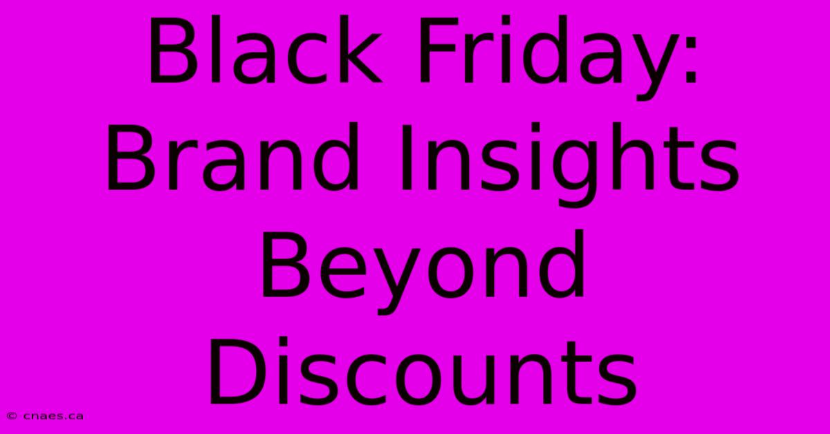 Black Friday:  Brand Insights Beyond Discounts 