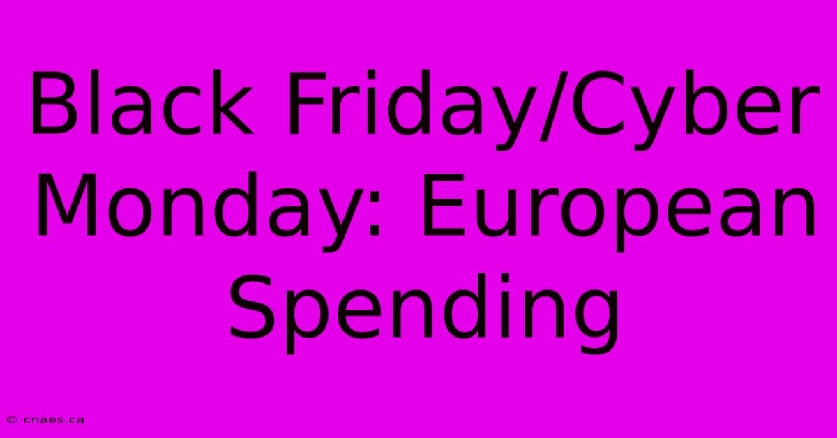 Black Friday/Cyber Monday: European Spending