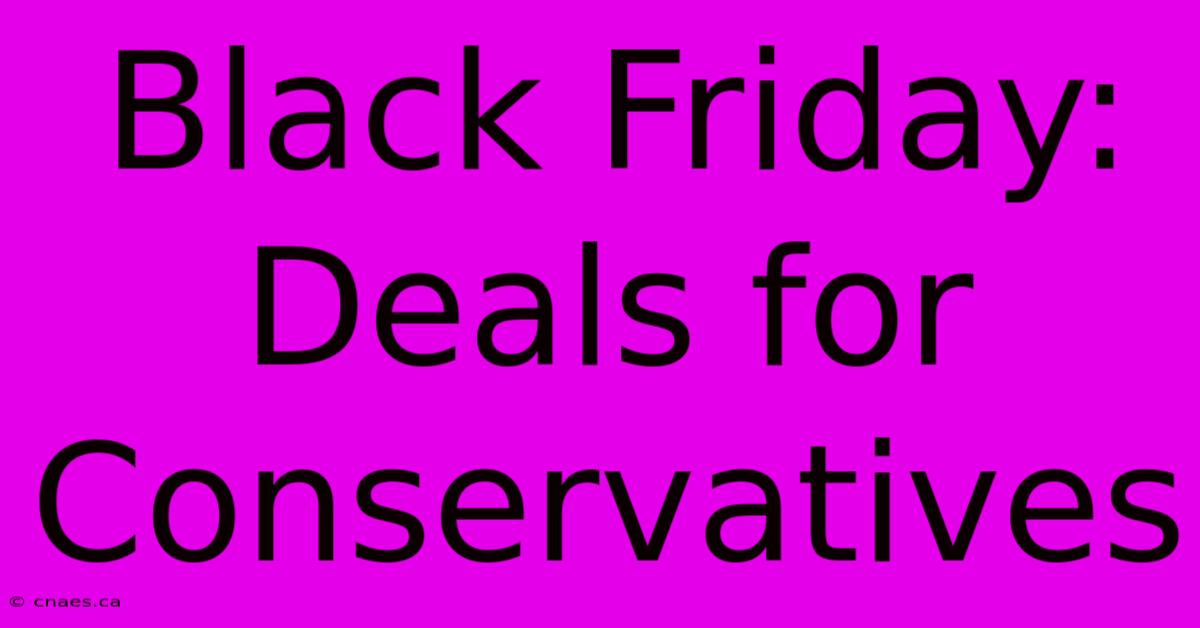 Black Friday: Deals For Conservatives