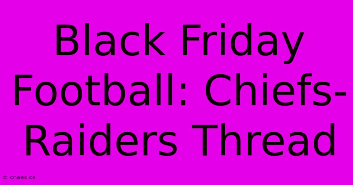 Black Friday Football: Chiefs-Raiders Thread