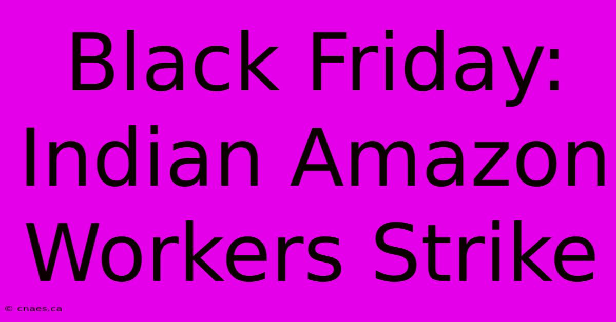 Black Friday: Indian Amazon Workers Strike