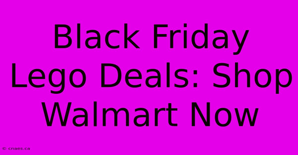 Black Friday Lego Deals: Shop Walmart Now