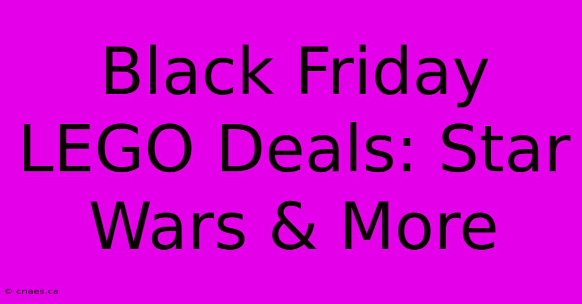 Black Friday LEGO Deals: Star Wars & More