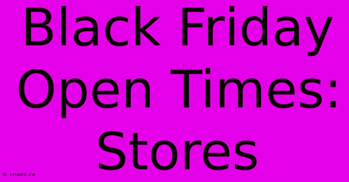 Black Friday Open Times: Stores