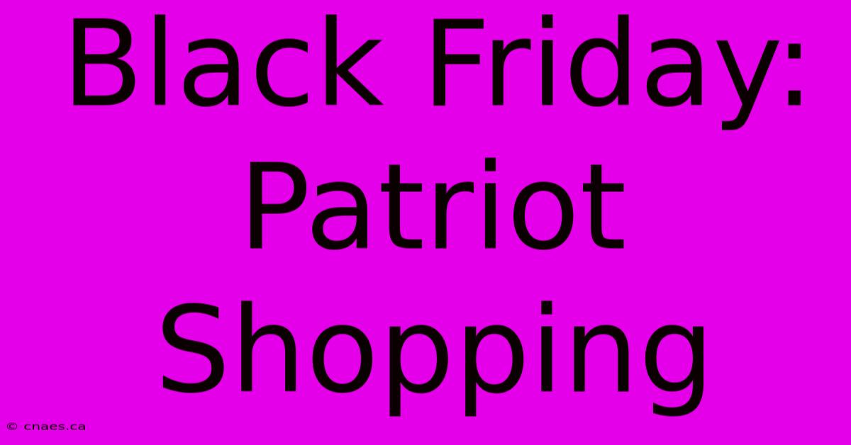 Black Friday: Patriot Shopping