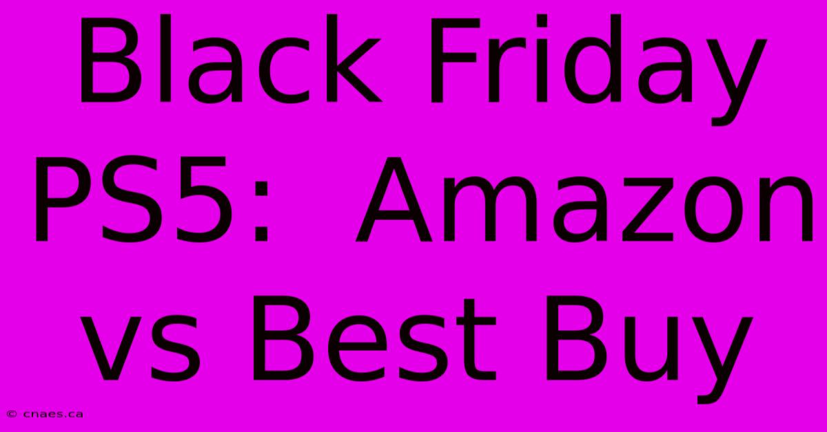 Black Friday PS5:  Amazon Vs Best Buy