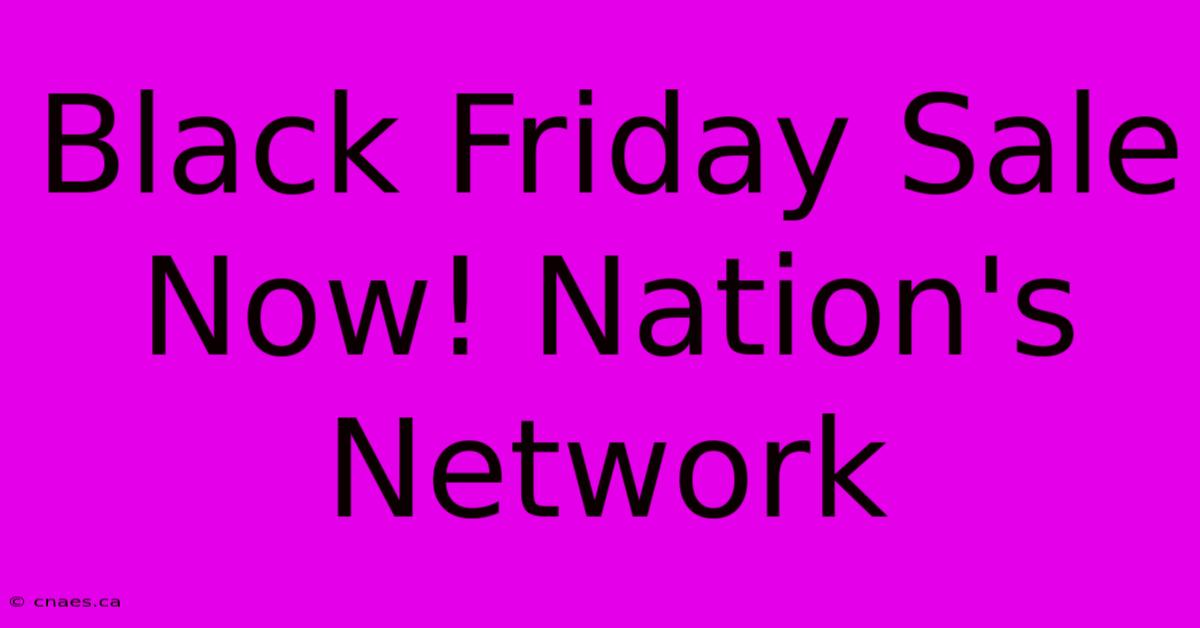 Black Friday Sale Now! Nation's Network