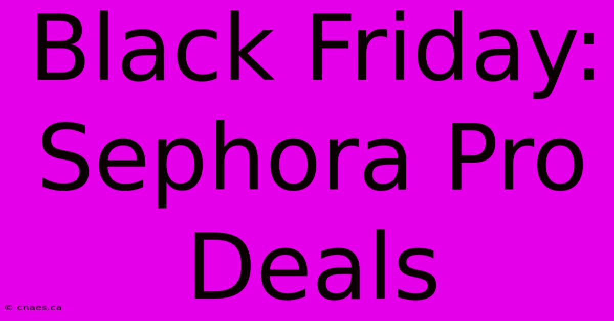 Black Friday: Sephora Pro Deals