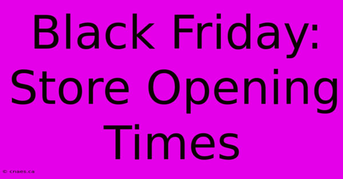 Black Friday: Store Opening Times