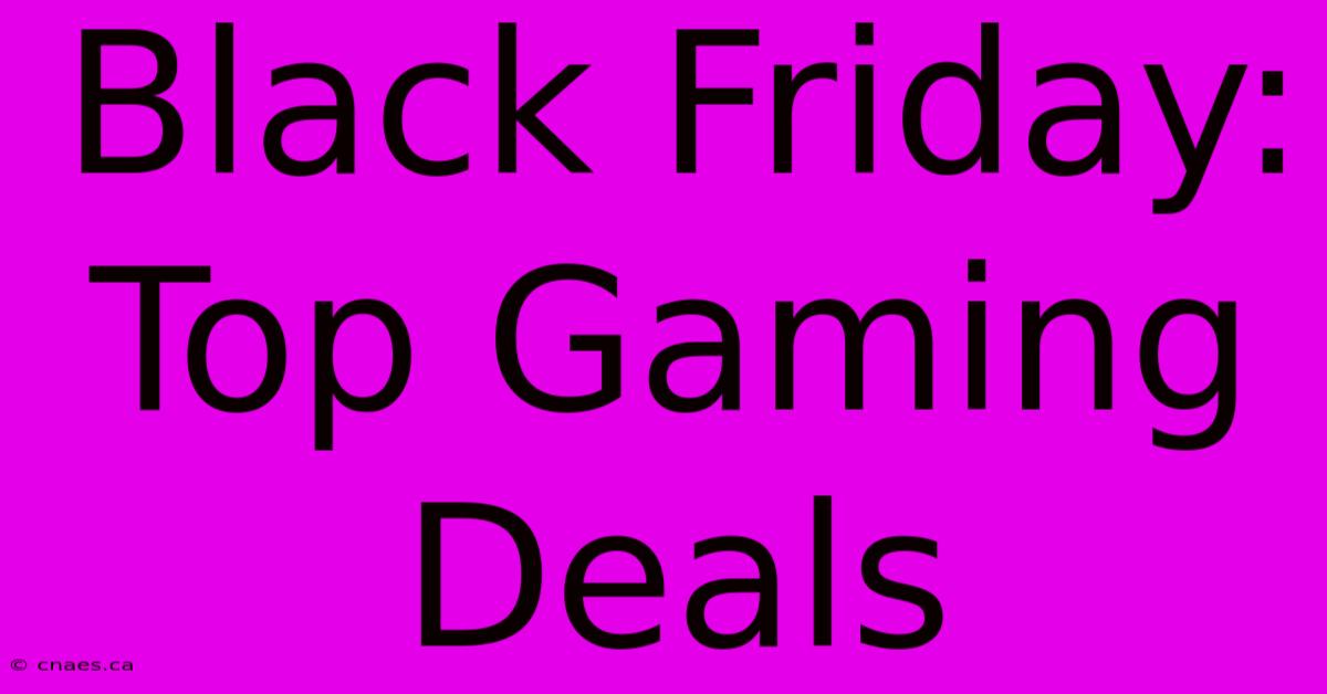 Black Friday: Top Gaming Deals