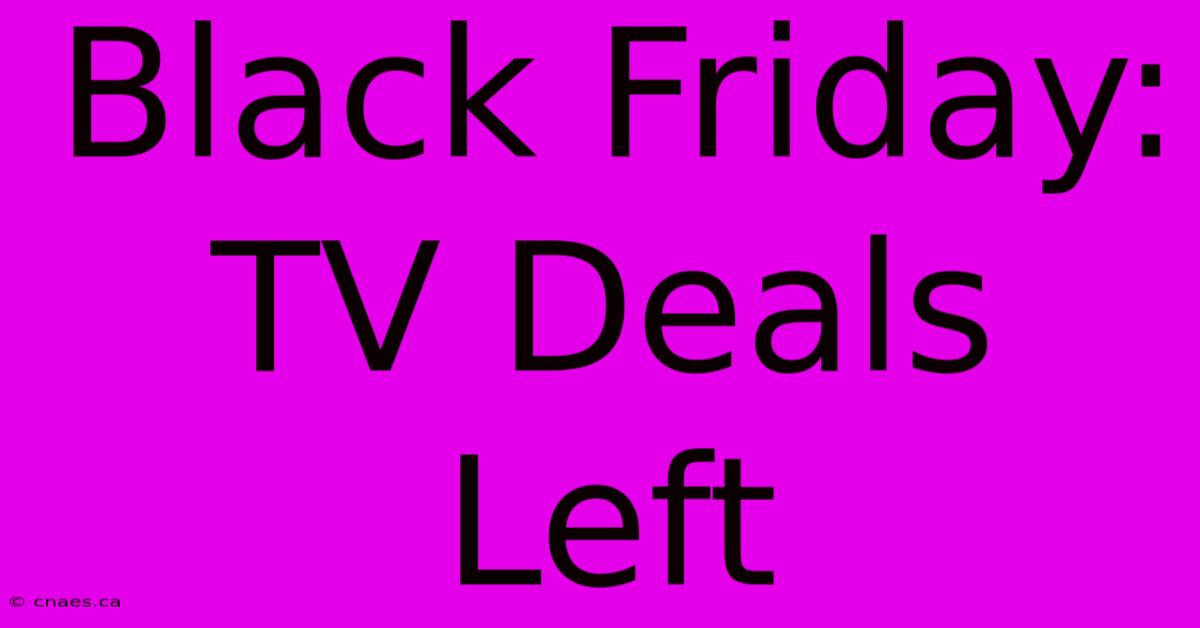 Black Friday: TV Deals Left