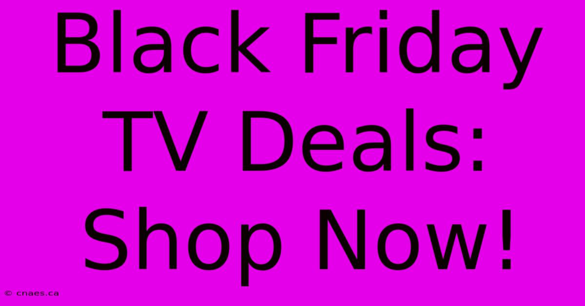 Black Friday TV Deals: Shop Now!