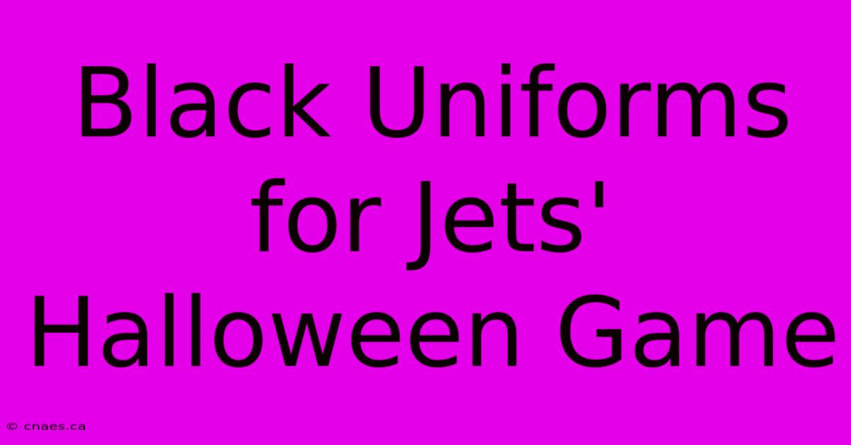 Black Uniforms For Jets' Halloween Game 