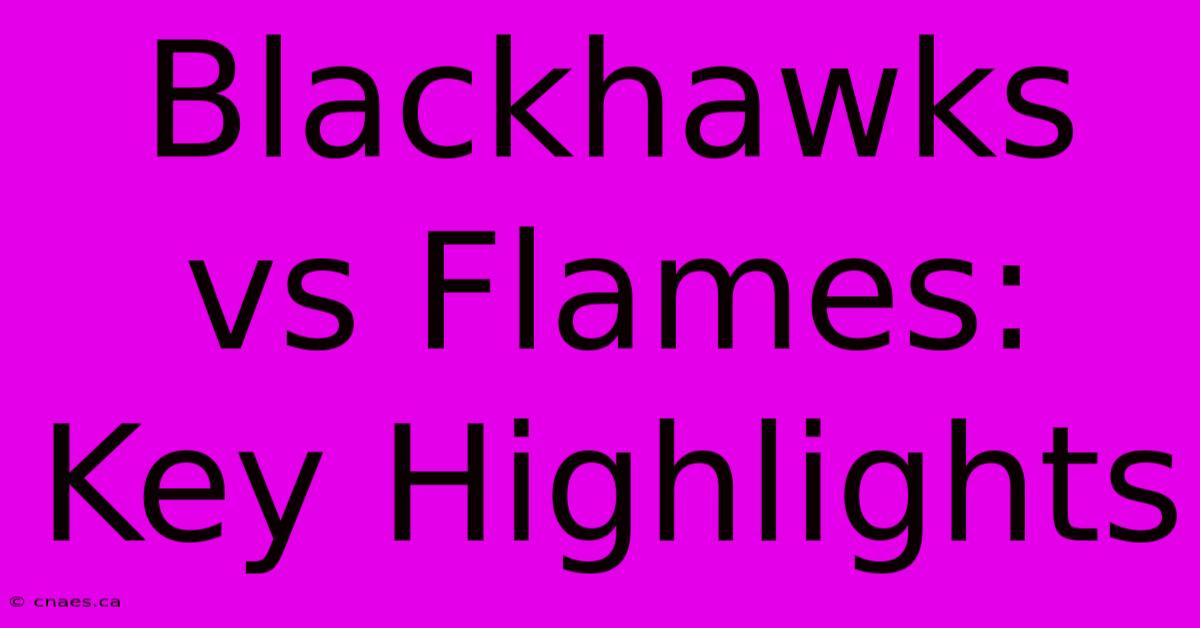 Blackhawks Vs Flames: Key Highlights