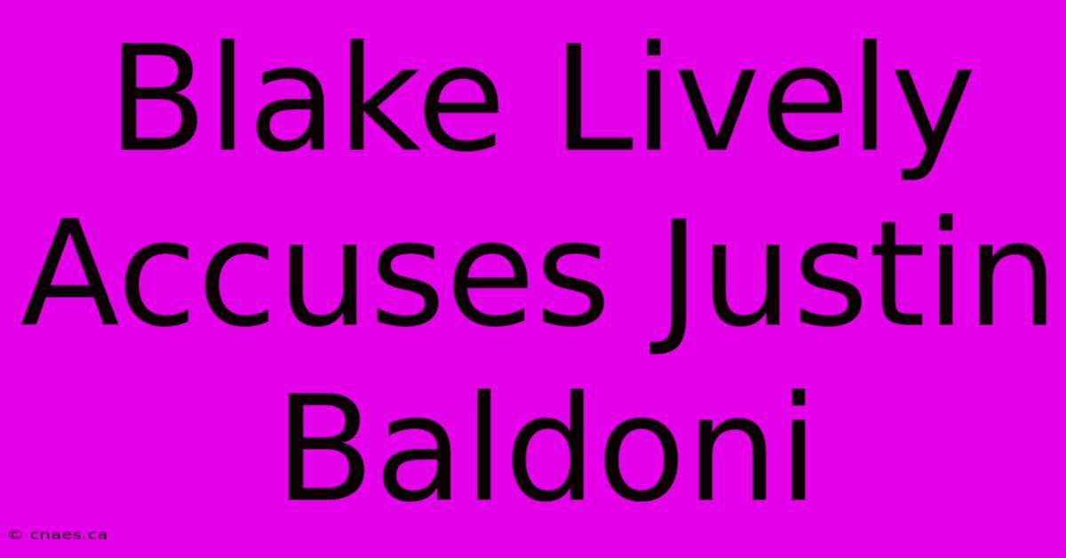 Blake Lively Accuses Justin Baldoni