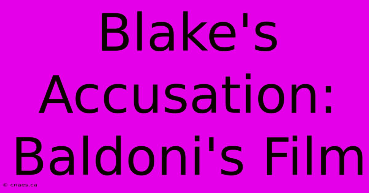 Blake's Accusation: Baldoni's Film