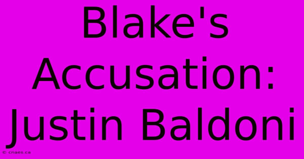 Blake's Accusation: Justin Baldoni