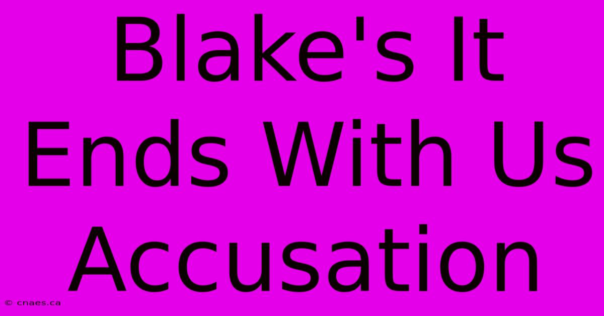 Blake's It Ends With Us Accusation