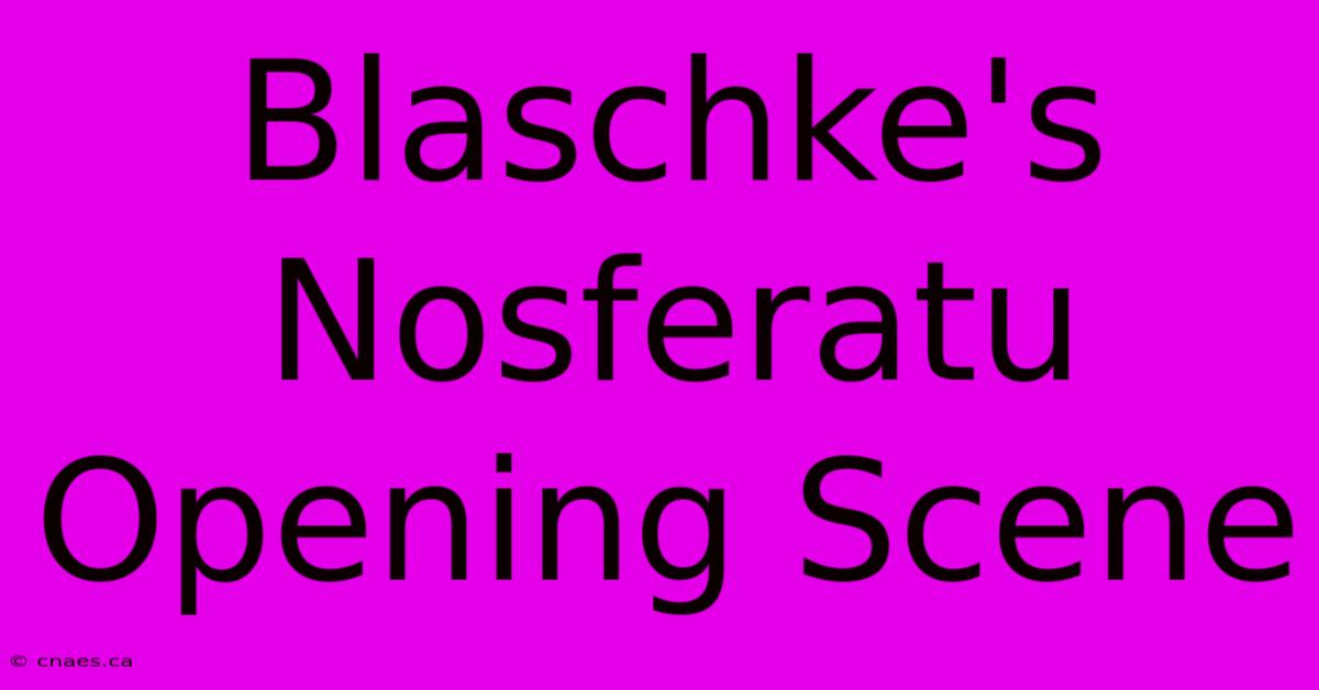 Blaschke's Nosferatu Opening Scene