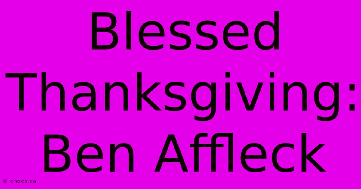 Blessed Thanksgiving: Ben Affleck