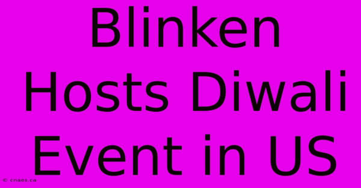 Blinken Hosts Diwali Event In US