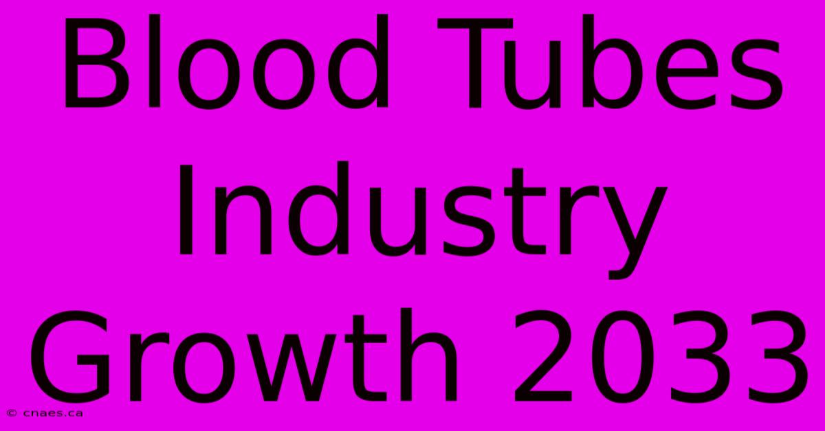 Blood Tubes Industry Growth 2033