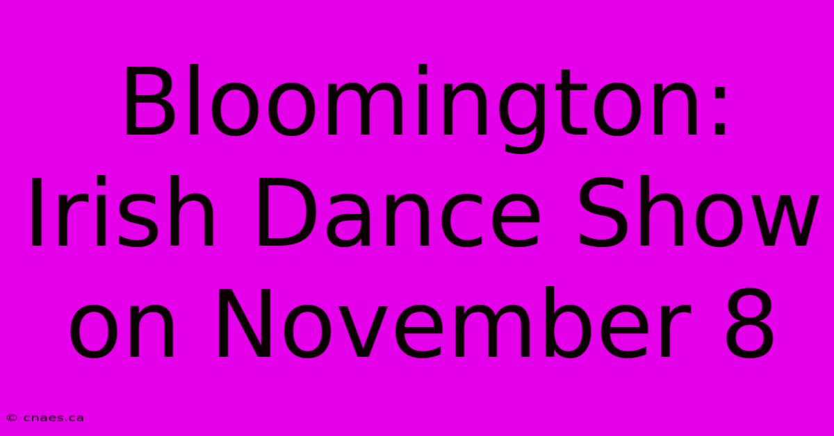 Bloomington: Irish Dance Show On November 8 