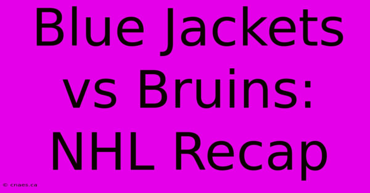 Blue Jackets Vs Bruins: NHL Recap