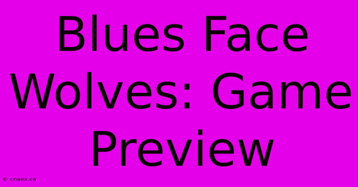 Blues Face Wolves: Game Preview