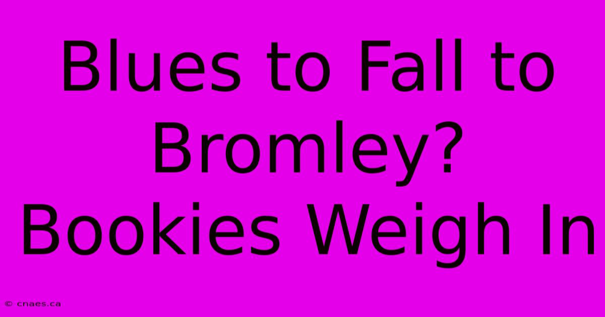 Blues To Fall To Bromley? Bookies Weigh In