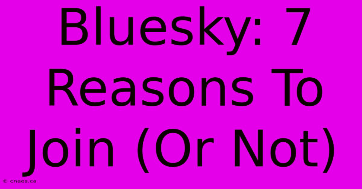 Bluesky: 7 Reasons To Join (Or Not)