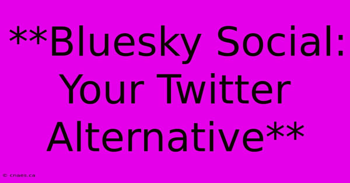 **Bluesky Social: Your Twitter Alternative**