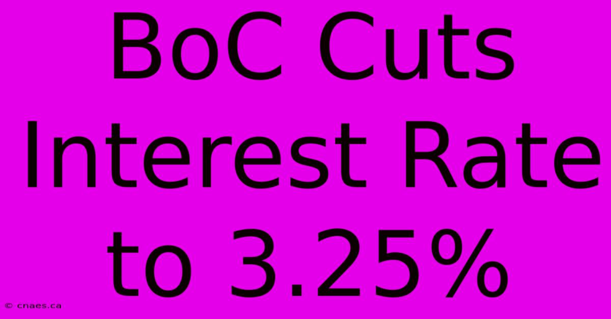 BoC Cuts Interest Rate To 3.25%