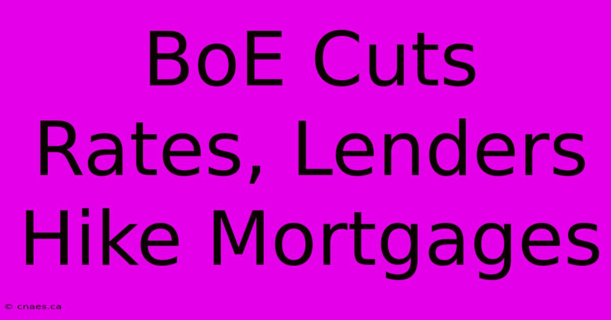 BoE Cuts Rates, Lenders Hike Mortgages