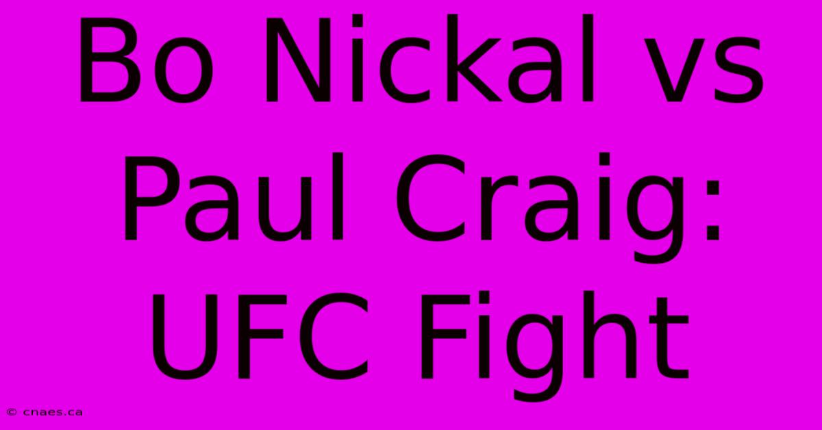 Bo Nickal Vs Paul Craig: UFC Fight