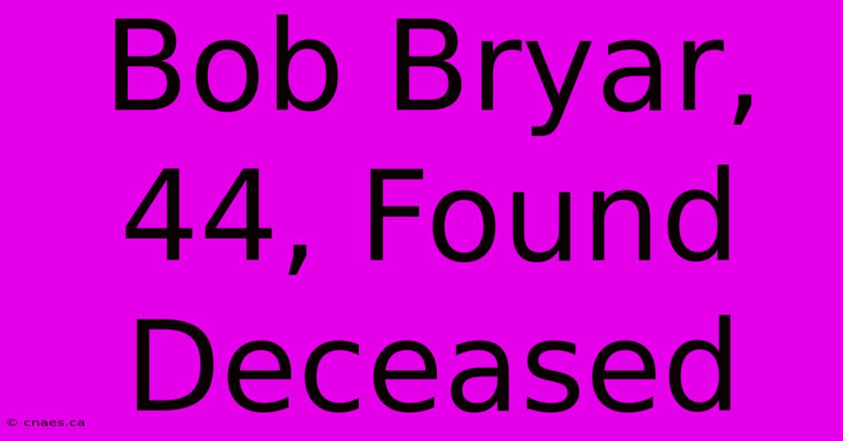 Bob Bryar, 44, Found Deceased