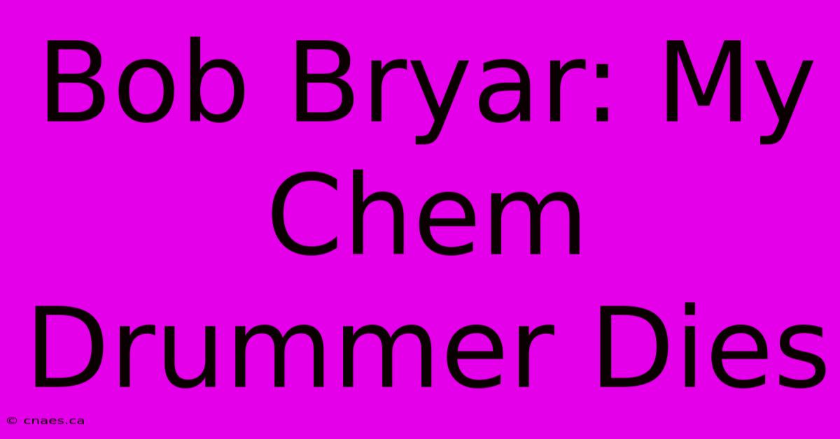 Bob Bryar: My Chem Drummer Dies