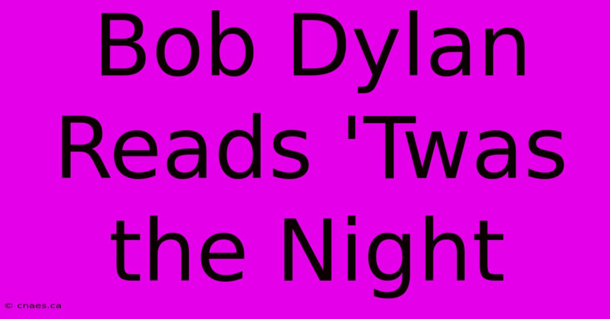 Bob Dylan Reads 'Twas The Night