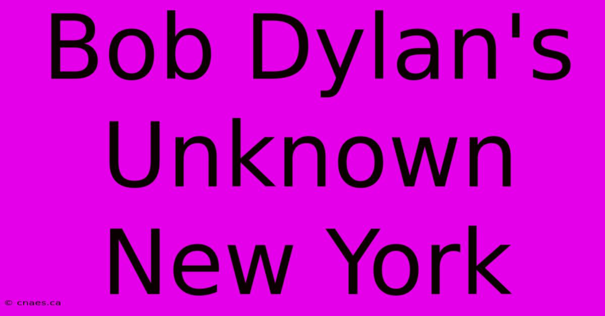 Bob Dylan's Unknown New York