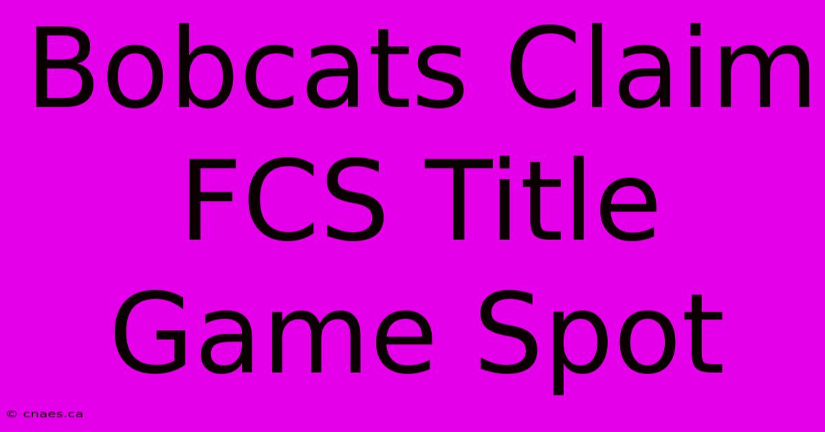 Bobcats Claim FCS Title Game Spot