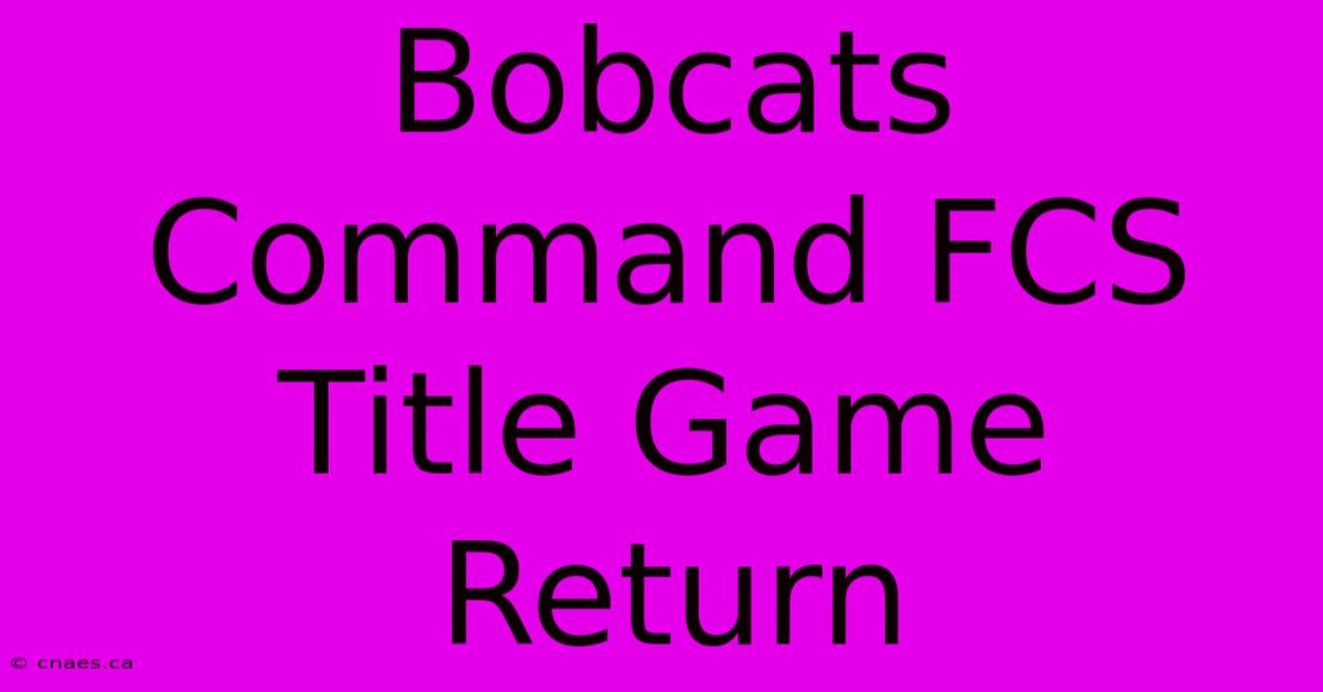 Bobcats Command FCS Title Game Return