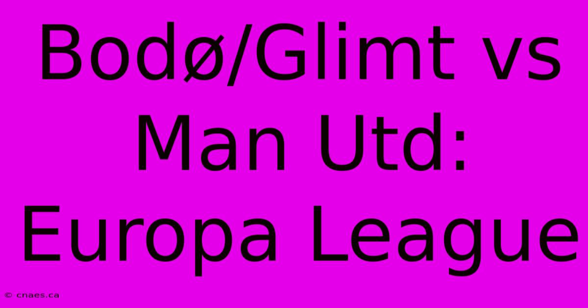 Bodø/Glimt Vs Man Utd: Europa League