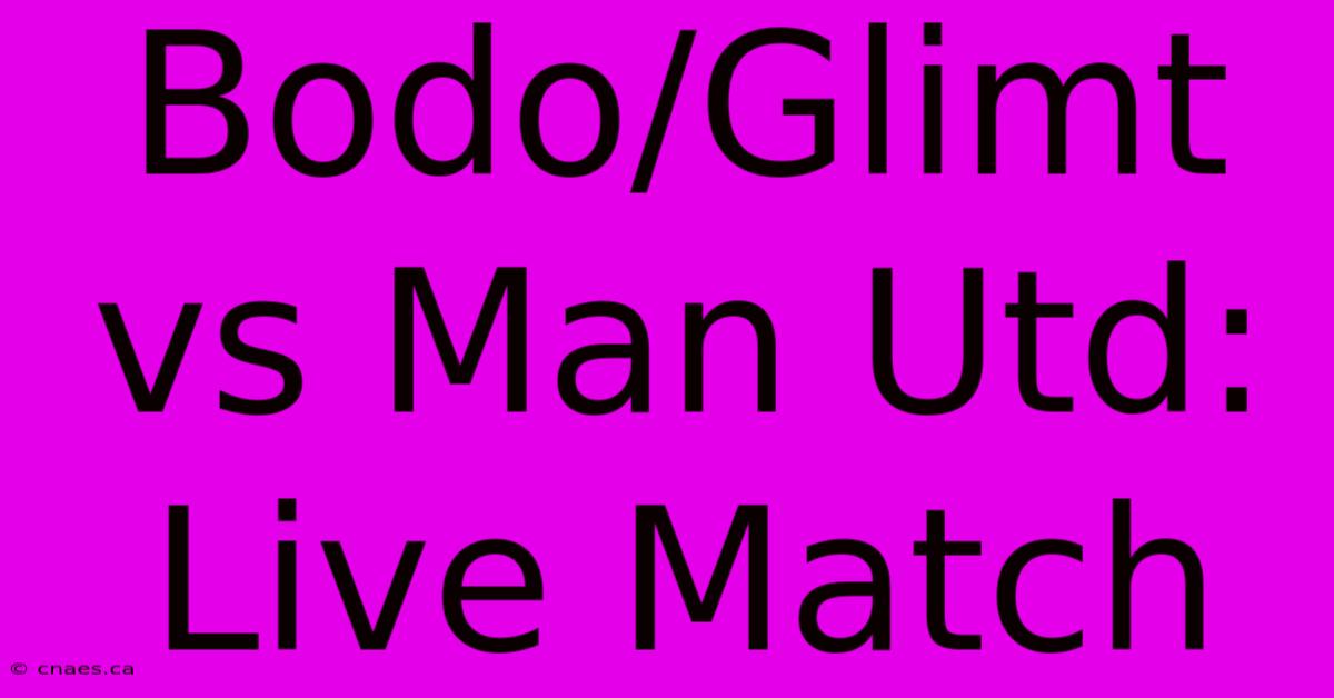 Bodo/Glimt Vs Man Utd: Live Match