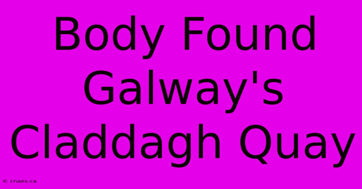 Body Found Galway's Claddagh Quay