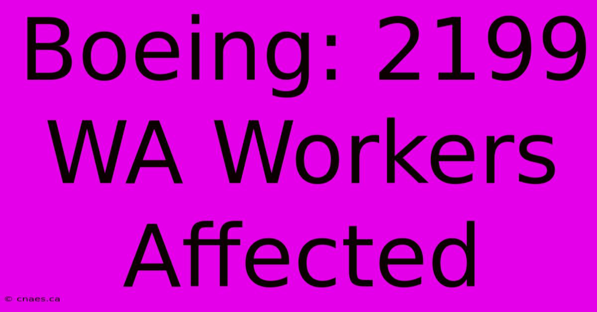 Boeing: 2199 WA Workers Affected