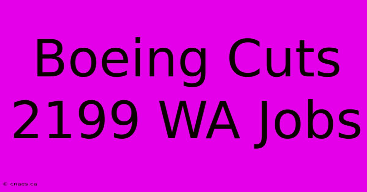 Boeing Cuts 2199 WA Jobs