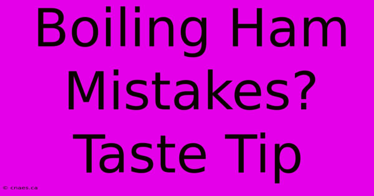 Boiling Ham Mistakes? Taste Tip