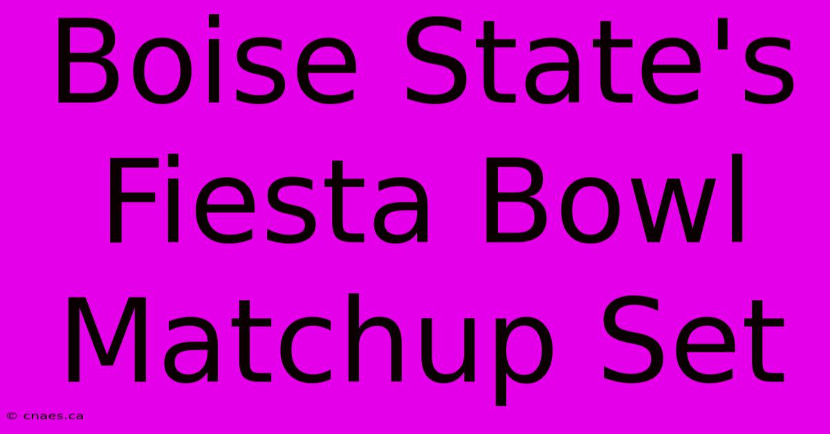 Boise State's Fiesta Bowl Matchup Set