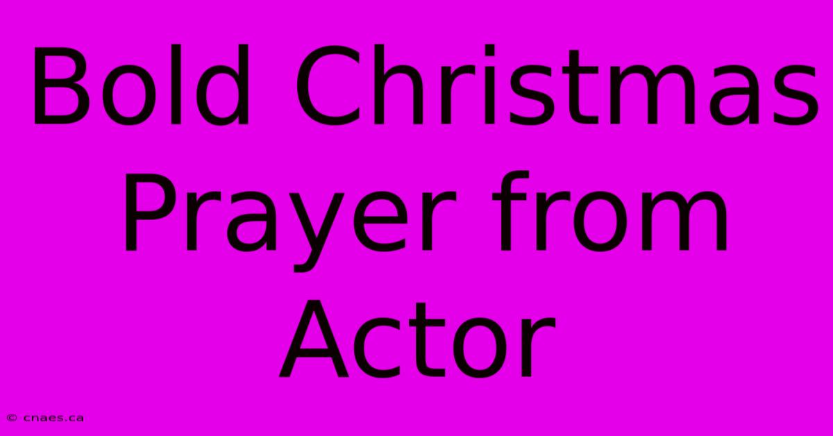 Bold Christmas Prayer From Actor