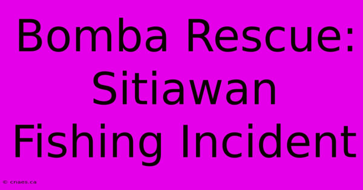 Bomba Rescue: Sitiawan Fishing Incident